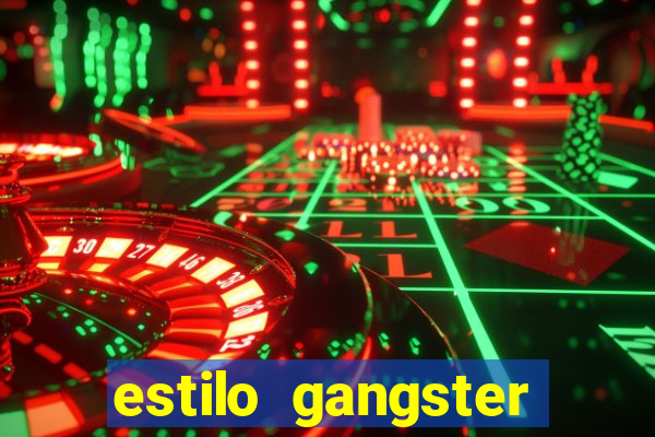 estilo gangster shopping popular