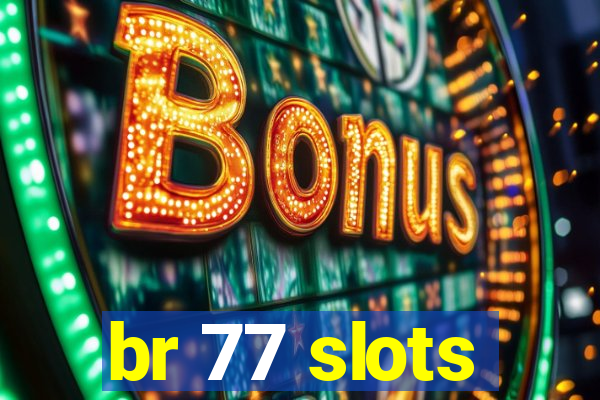 br 77 slots