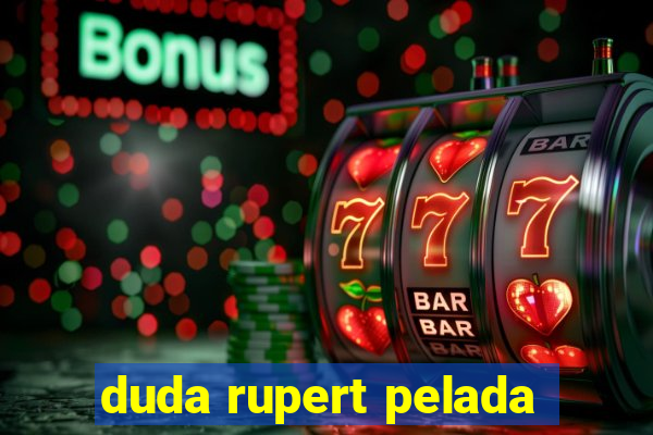 duda rupert pelada