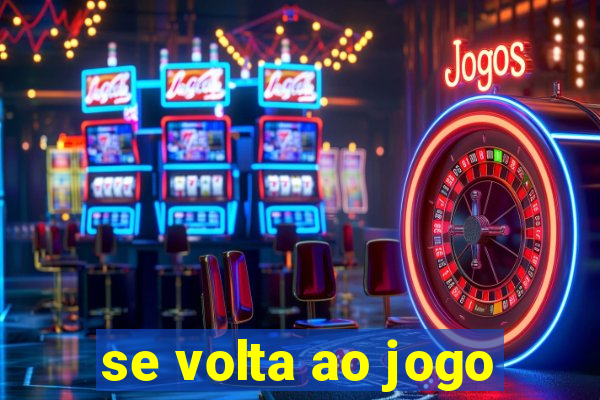 se volta ao jogo