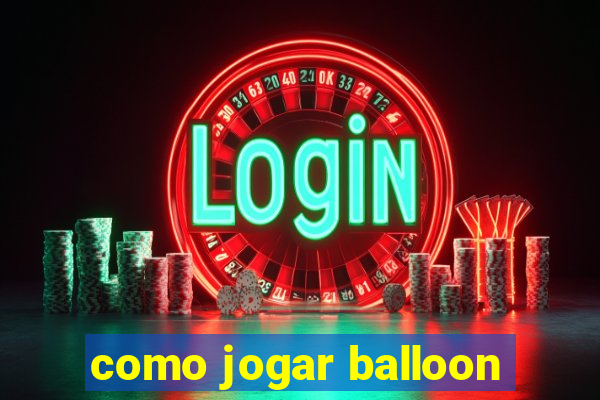 como jogar balloon