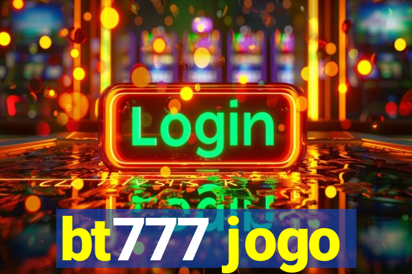 bt777 jogo