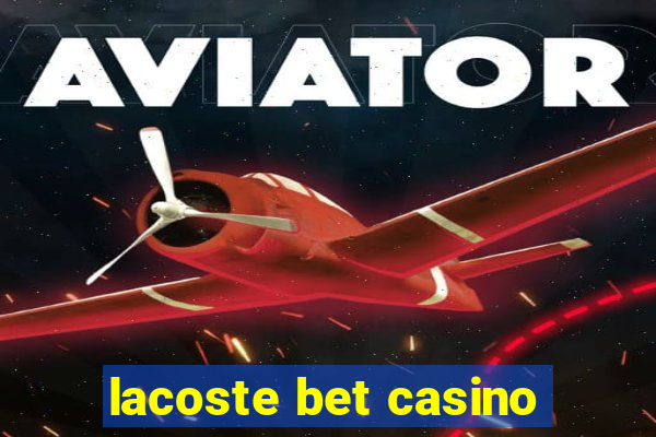 lacoste bet casino