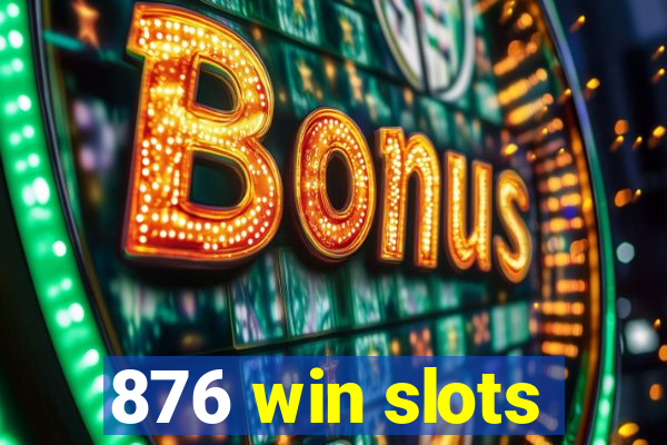 876 win slots