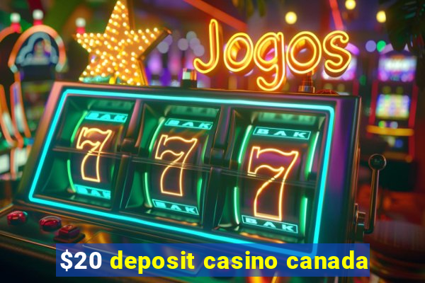 $20 deposit casino canada