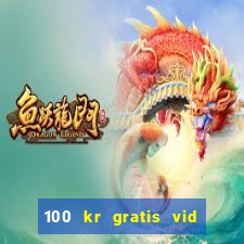 100 kr gratis vid registrering casino 2018