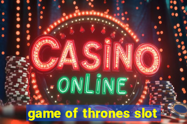 game of thrones slot