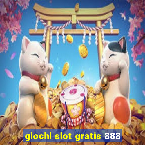 giochi slot gratis 888