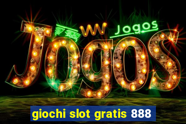 giochi slot gratis 888