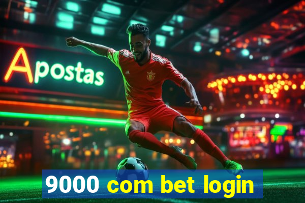 9000 com bet login