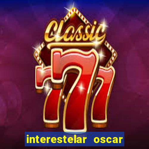 interestelar oscar interestelar quantos oscar