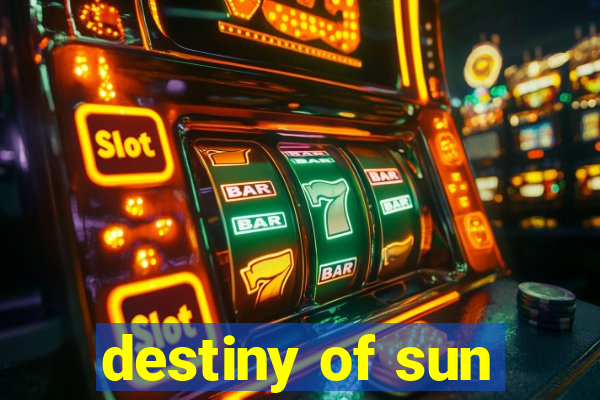 destiny of sun