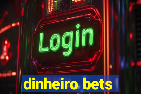 dinheiro bets