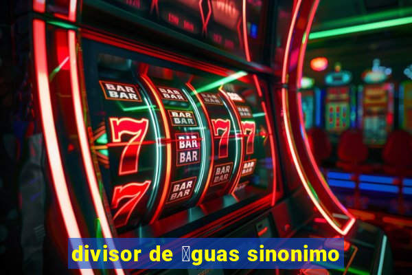 divisor de 谩guas sinonimo