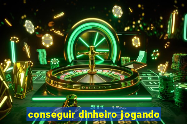 conseguir dinheiro jogando