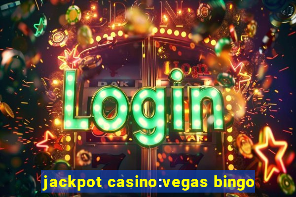 jackpot casino:vegas bingo