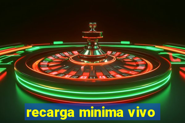 recarga minima vivo