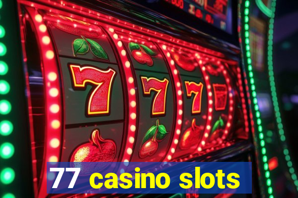 77 casino slots