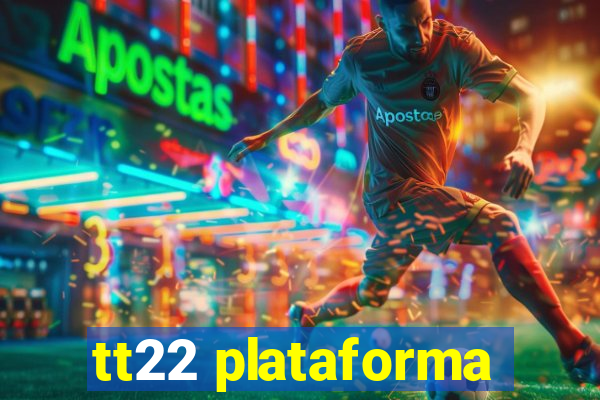 tt22 plataforma