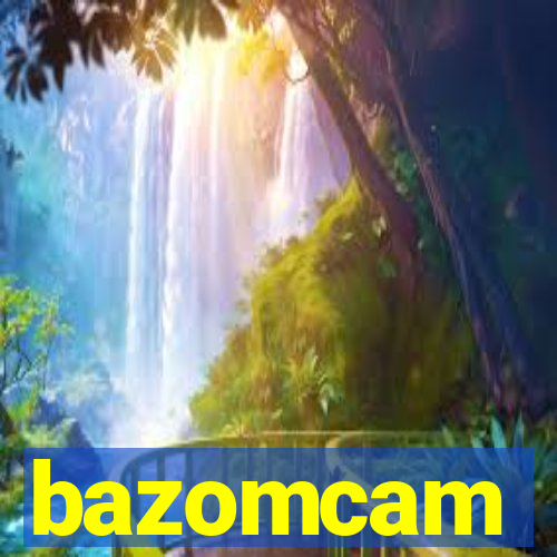 bazomcam