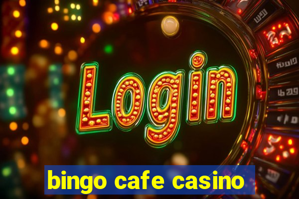 bingo cafe casino