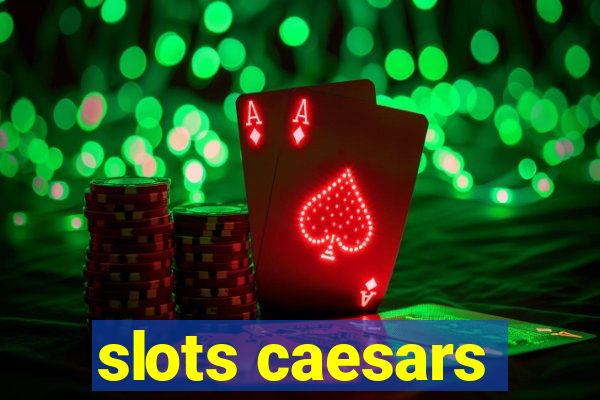 slots caesars