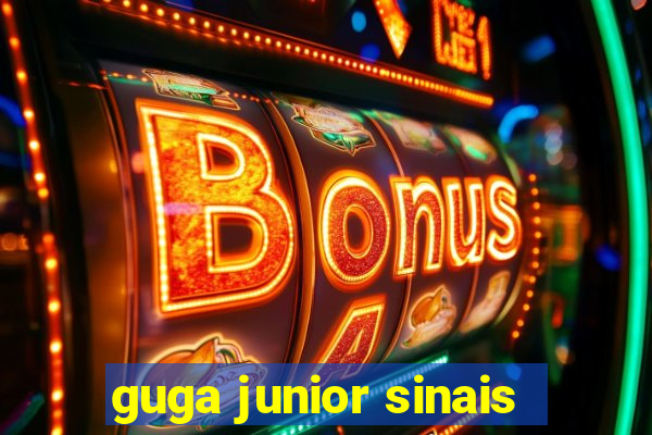 guga junior sinais