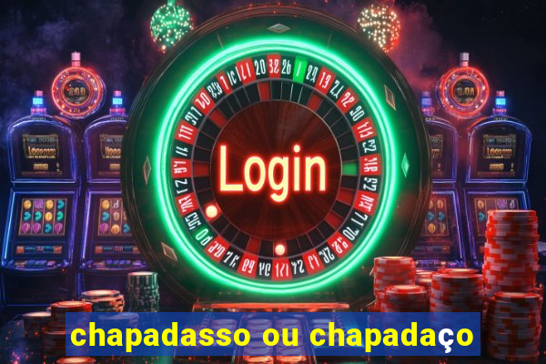 chapadasso ou chapadaço