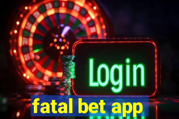 fatal bet app