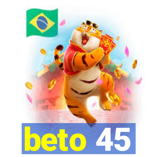 beto 45