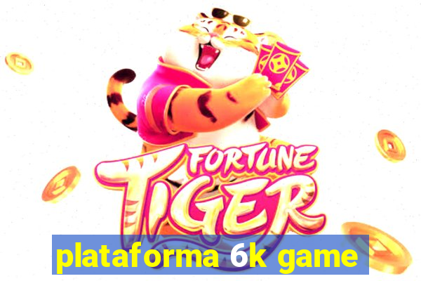 plataforma 6k game