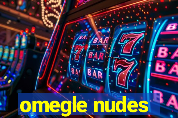 omegle nudes