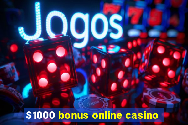 $1000 bonus online casino