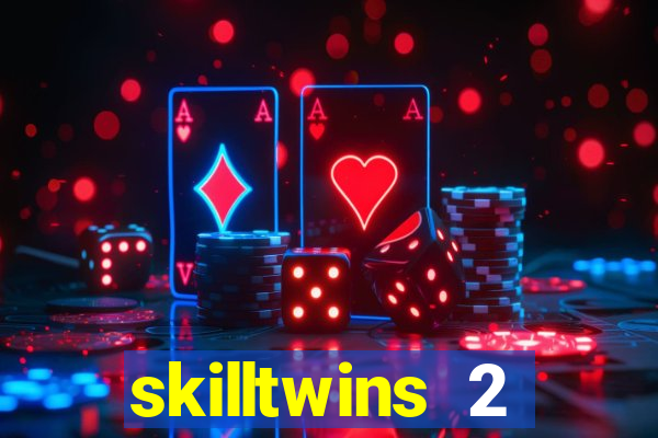 skilltwins 2 dinheiro infinito