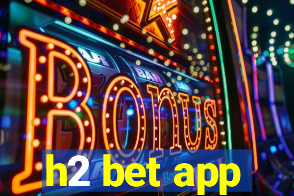 h2 bet app