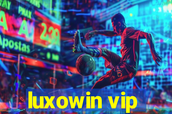 luxowin vip