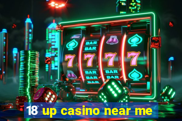 18 up casino near me