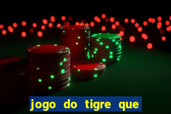 jogo do tigre que ganha dinheiro link