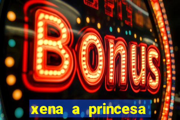 xena a princesa guerreira online