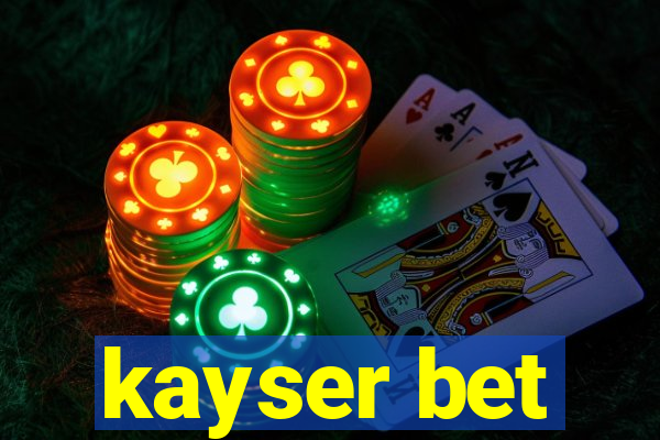 kayser bet