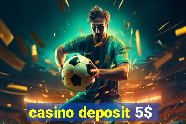 casino deposit 5$