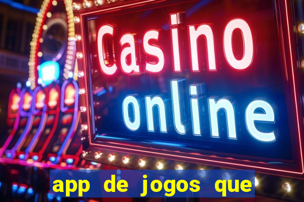 app de jogos que da dinheiro de verdade