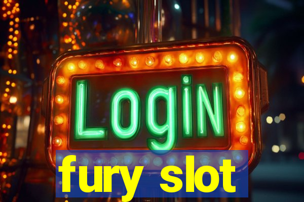 fury slot