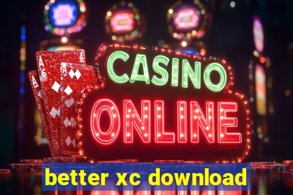 better xc download