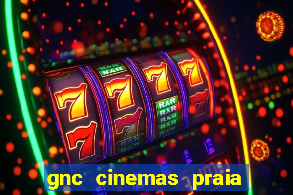 gnc cinemas praia de belas