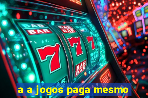 a a jogos paga mesmo