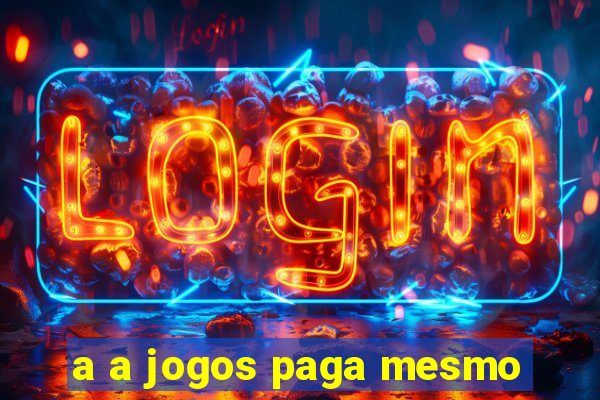 a a jogos paga mesmo