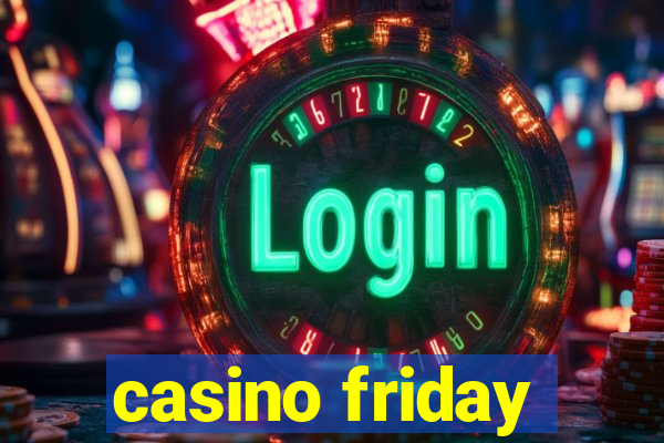 casino friday