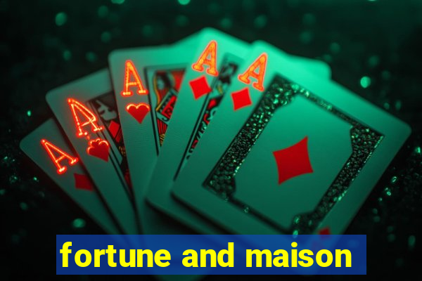 fortune and maison