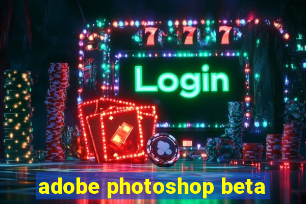 adobe photoshop beta